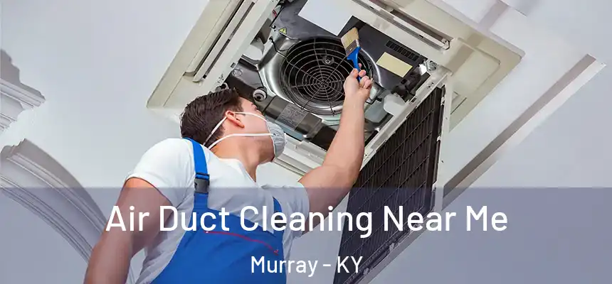  Air Duct Cleaning Near Me Murray - KY