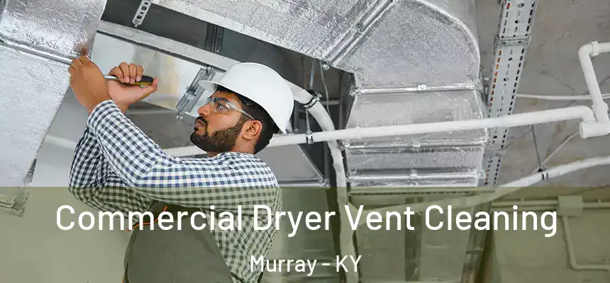 Commercial Dryer Vent Cleaning Murray - KY