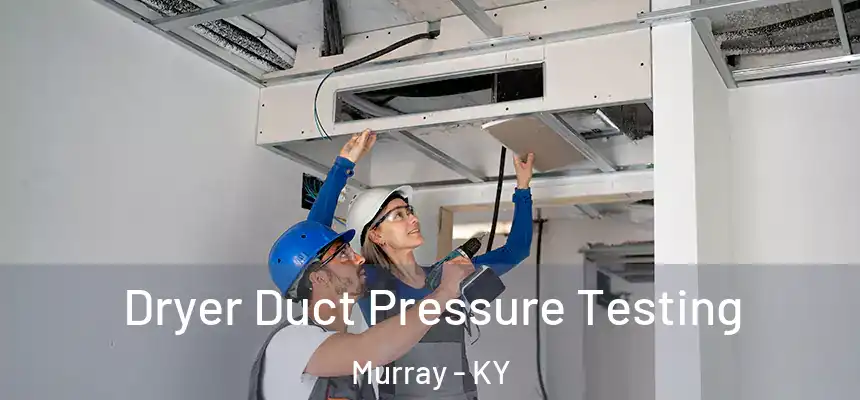  Dryer Duct Pressure Testing Murray - KY