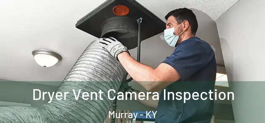  Dryer Vent Camera Inspection Murray - KY