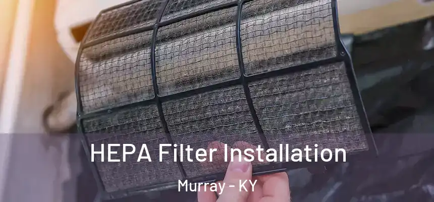 HEPA Filter Installation Murray - KY
