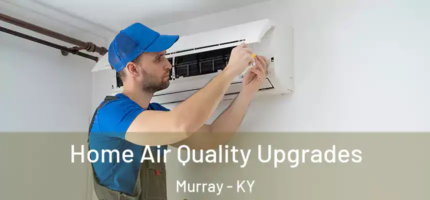  Home Air Quality Upgrades Murray - KY