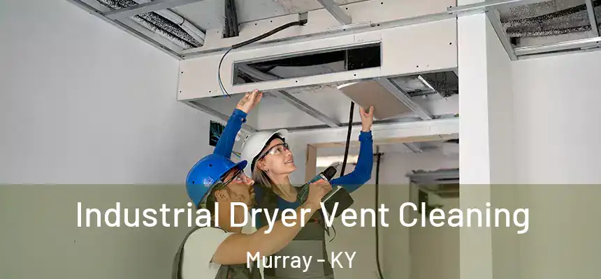 Industrial Dryer Vent Cleaning Murray - KY