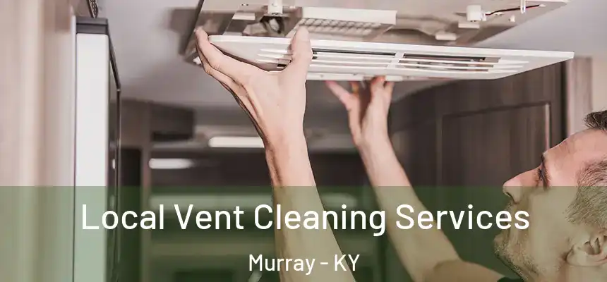 Local Vent Cleaning Services Murray - KY